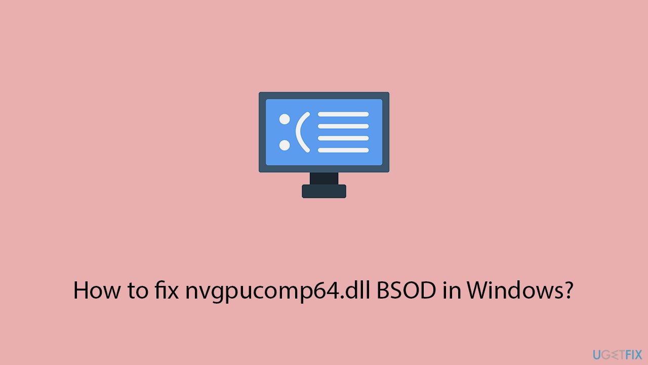 How to fix nvgpucomp64.dll BSOD in Windows?