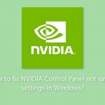 How to fix nvidia control panel not saving settings in windows
