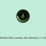 How to fix nvidia dsr is broken after windows 11 24h2 update