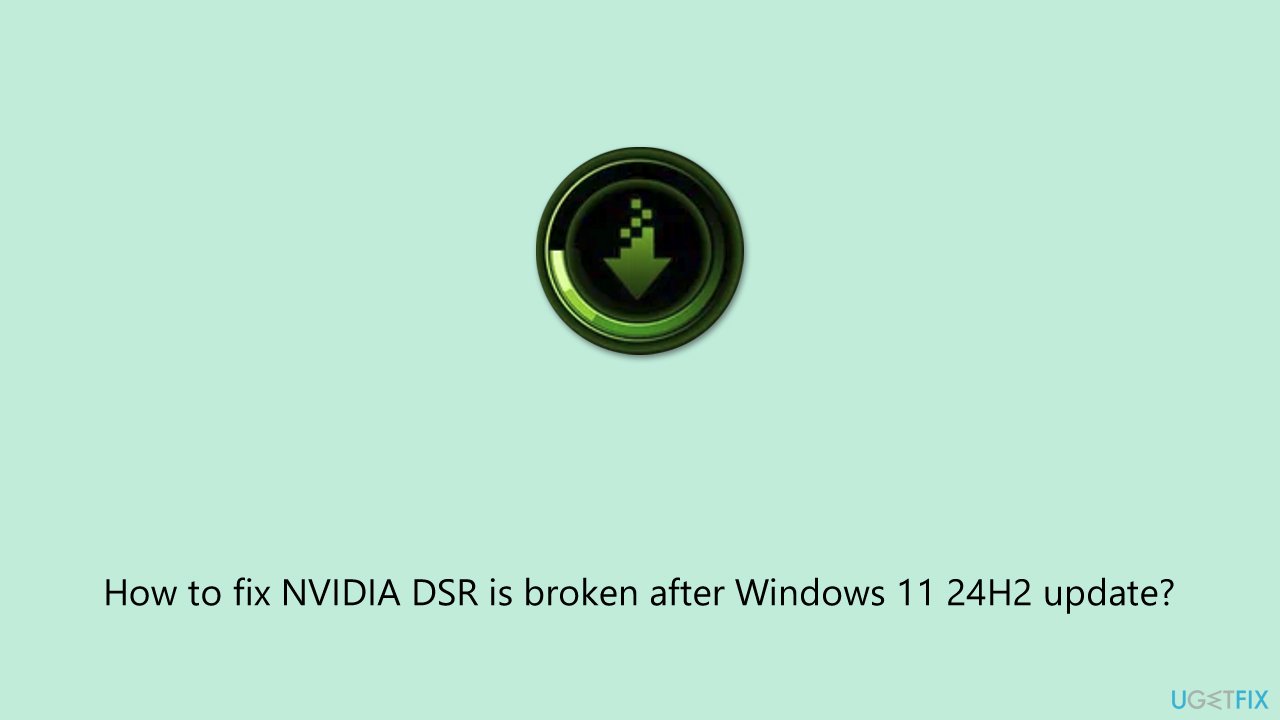 How to fix nvidia dsr is broken after windows 11 24h2 update