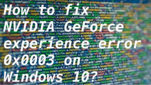 How to fix nvidia geforce experience error 0x0003 on windows