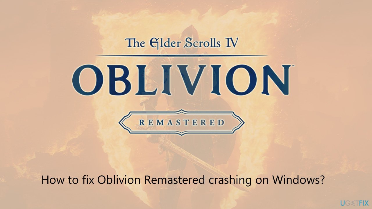 How to fix oblivion remastered crashing on windows How to fix oblivion remastered crashing on windows
