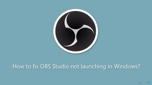 How to fix obs studio not launching in windows