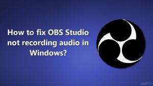 How to fix OBS Studio not recording audio in Windows?