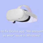 How to fix oculus app we encountered an error issue in windows