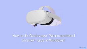 How to fix oculus app we encountered an error issue in windows