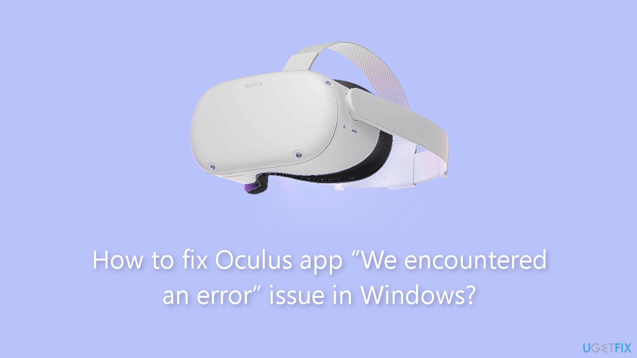How to fix Oculus app We encountered an error issue in Windows