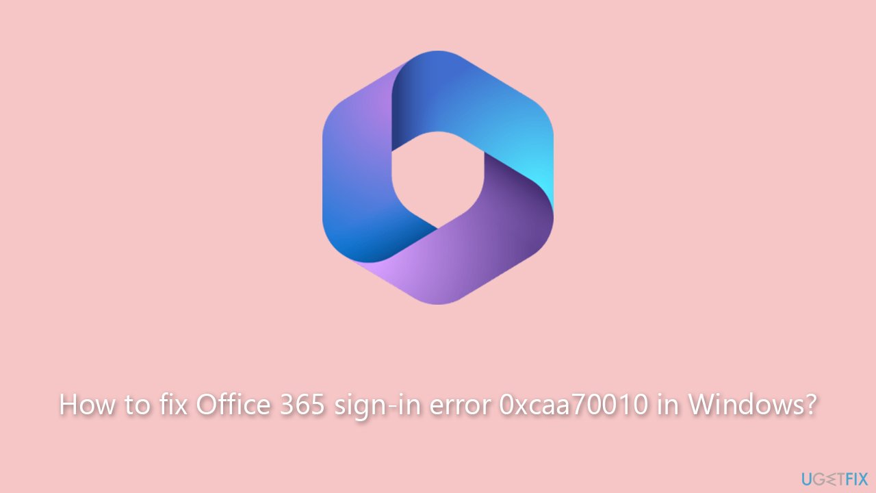 How to fix Office 365 sign-in error 0xcaa70010 in Windows?