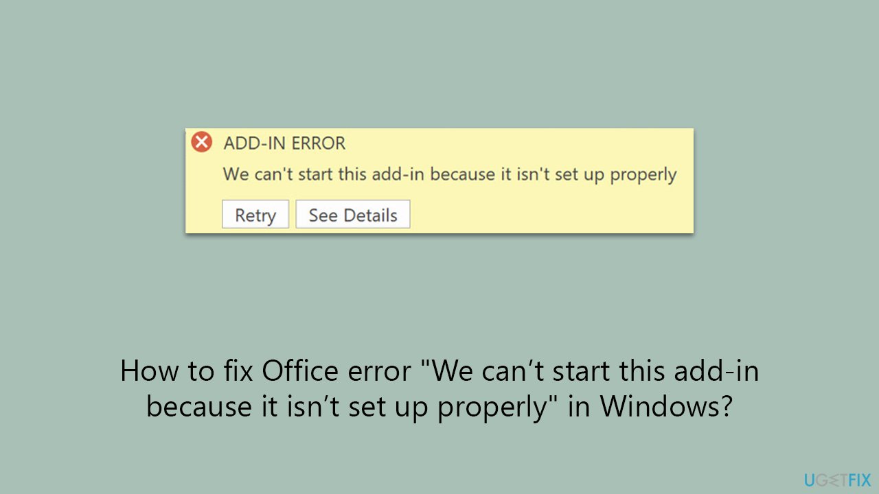 How to fix Office error "We can’t start this add-in because it isn’t set up properly" in Windows?