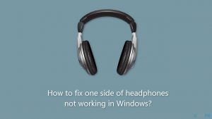How to fix one side of headphones not working in windows