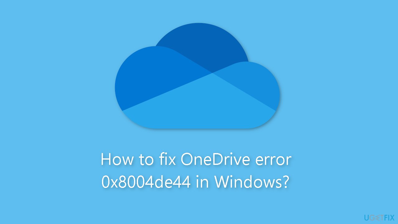 How to fix OneDrive error 0x8004de44 in Windows