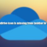 How to fix onedrive icon is missing from taskbar in windows