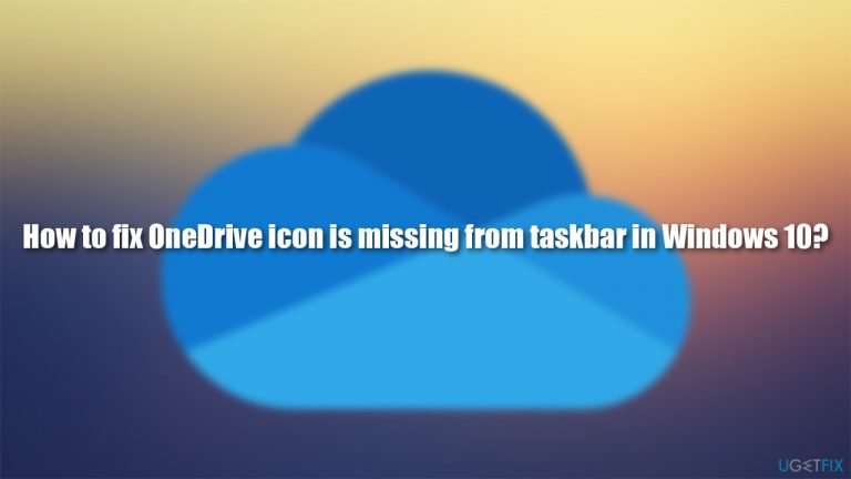 How to fix OneDrive icon is missing from taskbar in Windows 10?