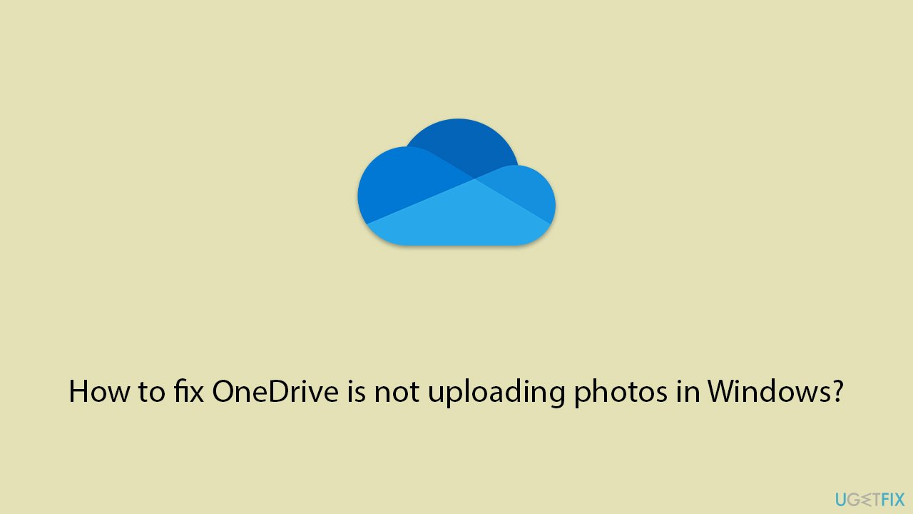 How to fix OneDrive is not uploading photos in Windows?