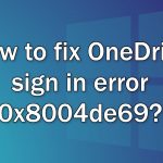 How to fix onedrive sign in error 0x8004de69