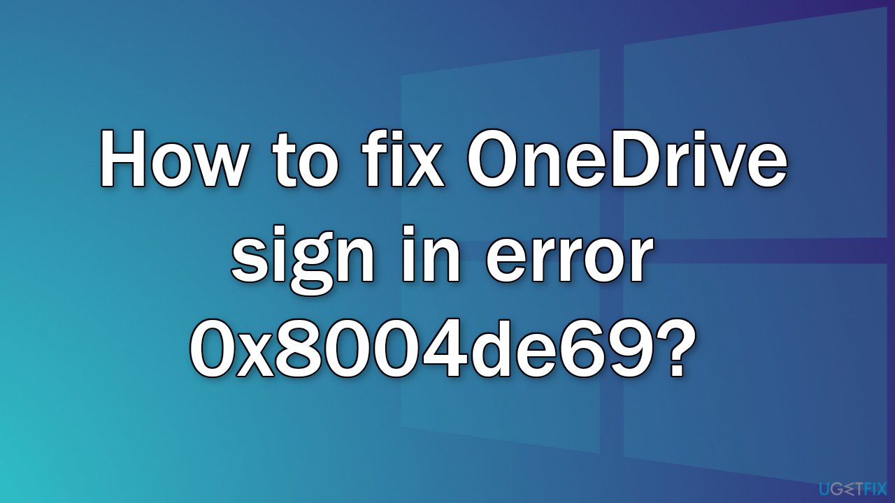 How to fix OneDrive sign in error 0x8004de69?