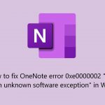 How to fix onenote error 0xe0000002 the exception unknown software exception in windows