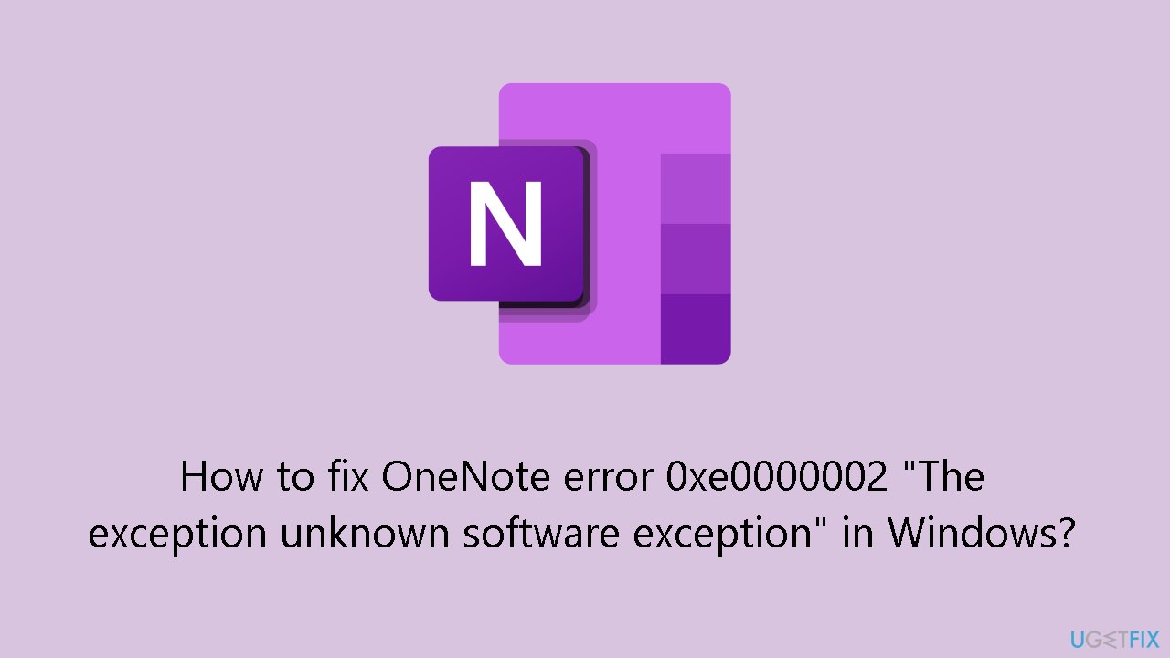 How to fix OneNote error 0xe0000002 The exception unknown software exception in Windows