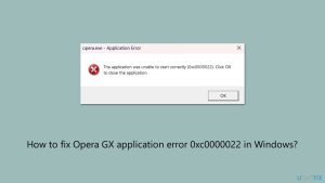 How to fix opera gx application error 0xc0000022 in windows