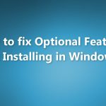 How to fix optional features not installing in windows
