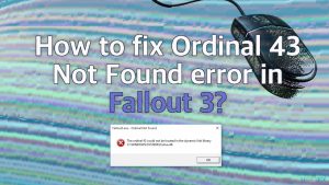 How to fix ordinal 43 not found error in fallout