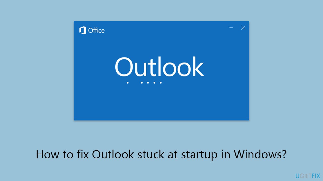 How to fix Outlook stuck at startup in Windows?