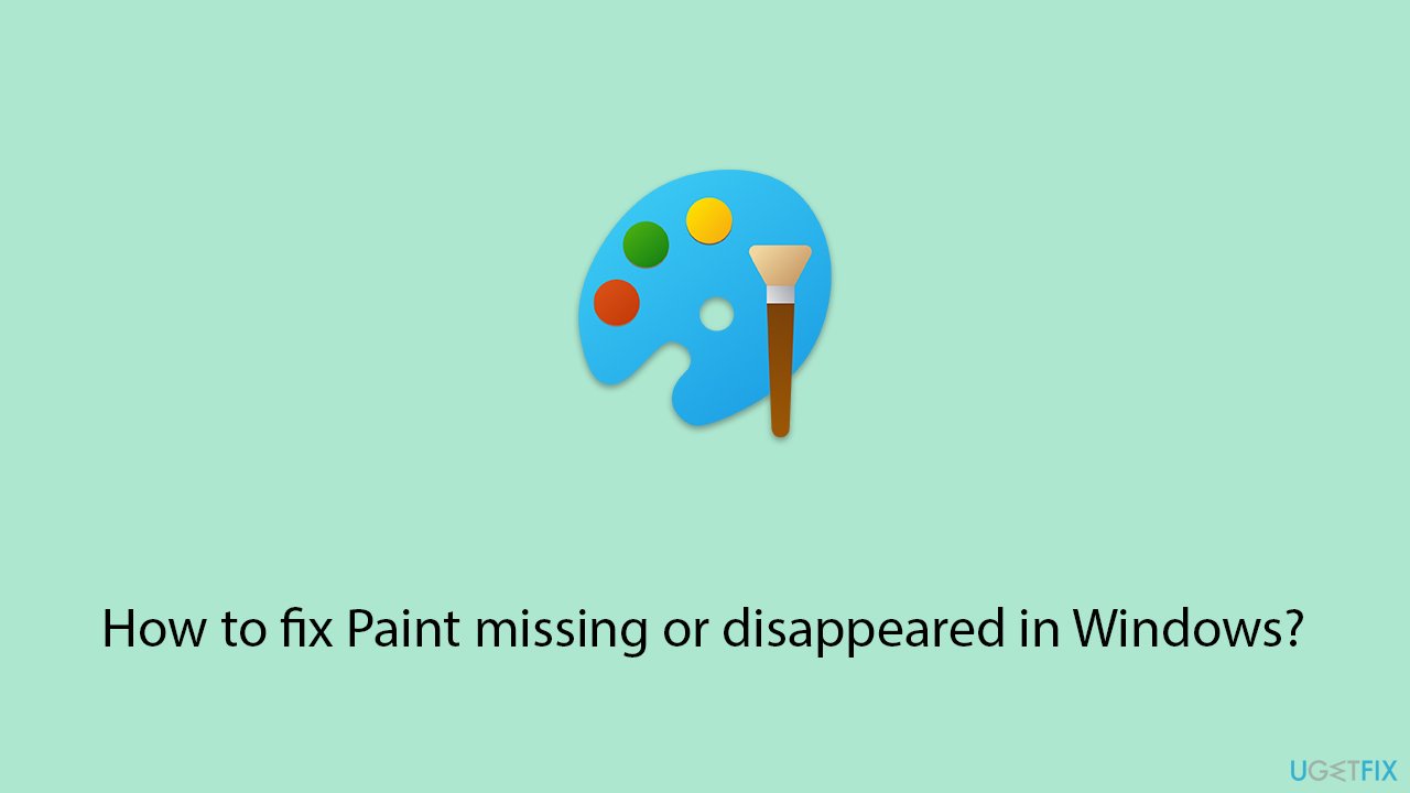 How to fix Paint missing or disappeared in Windows?
