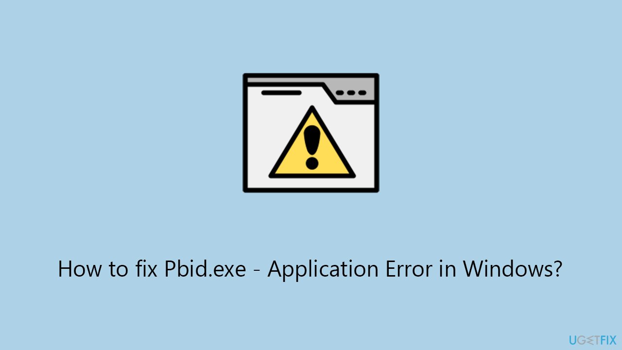 How to fix Pbid.exe - Application Error in Windows?