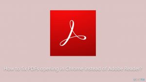 How to fix pdfs opening in chrome instead of adobe reader