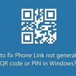 How to fix phone link not generating a qr code or pin in windows