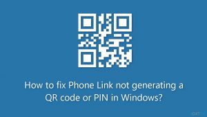 How to fix phone link not generating a qr code or pin in windows