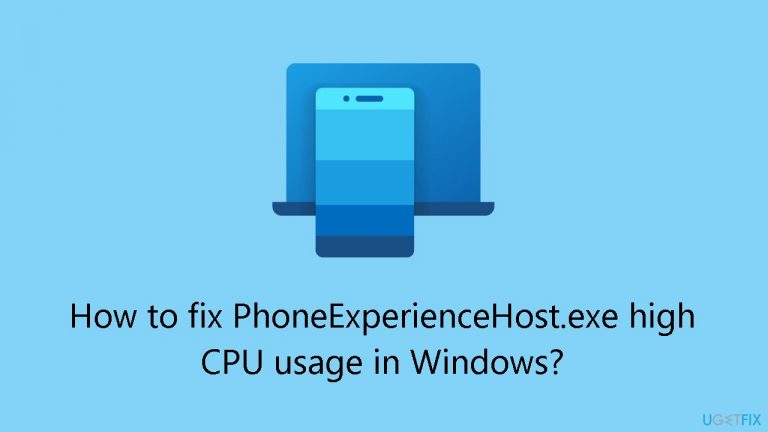 How to fix PhoneExperienceHost.exe high CPU usage in Windows