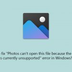 How to fix photos cant open this file because the format is currently unsupported error in windows