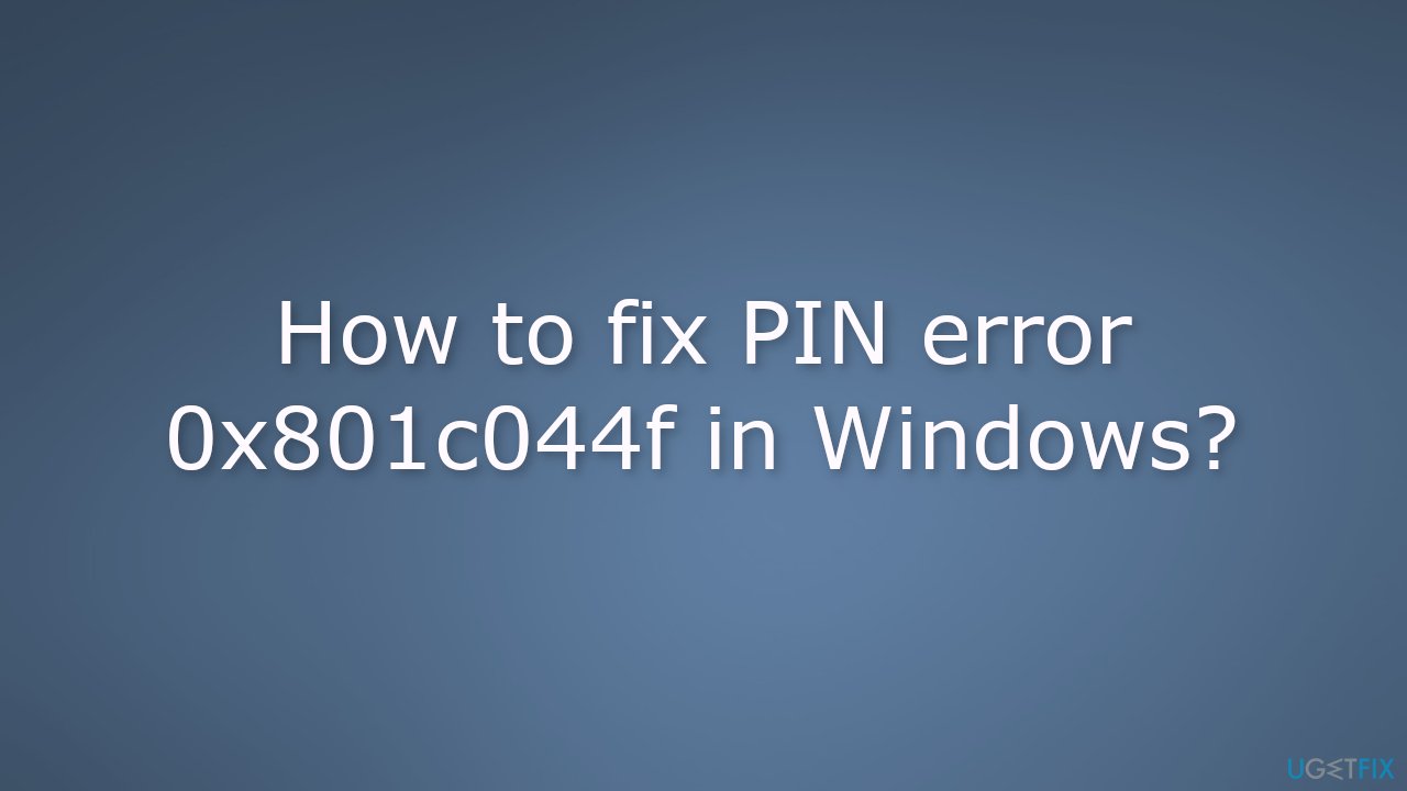 How to fix PIN error 0x801c044f in Windows