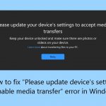 How to fix please update devices setting to enable media transfer error in windows