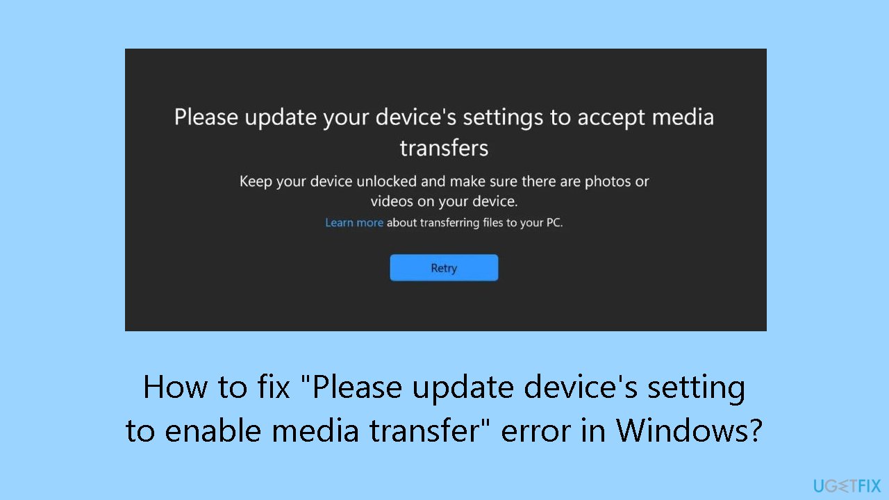 How to fix Please update devices setting to enable media transfer error in Windows