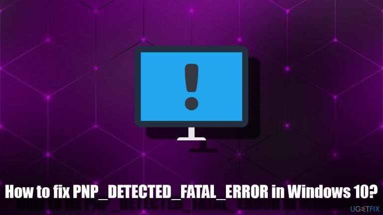 How to fix PNP_DETECTED_FATAL_ERROR in Windows 10?