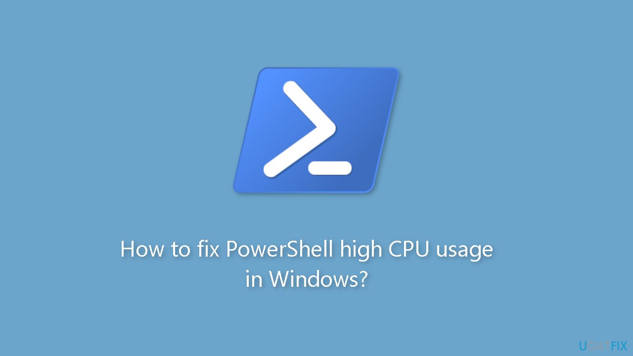 How to fix PowerShell high CPU usage in Windows