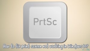 How to fix print screen not working in windows