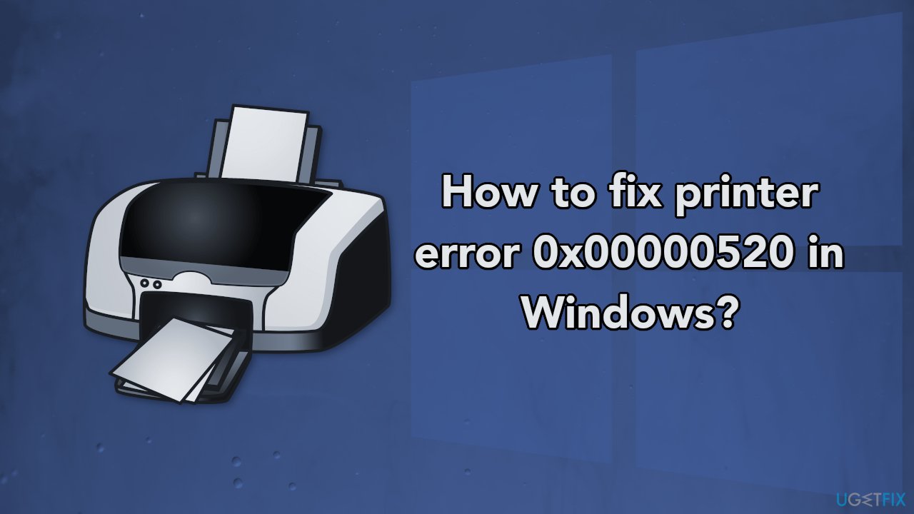 How to fix printer error 0x00000520 in Windows?