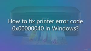 How to fix printer error code 0x00000040 in windows