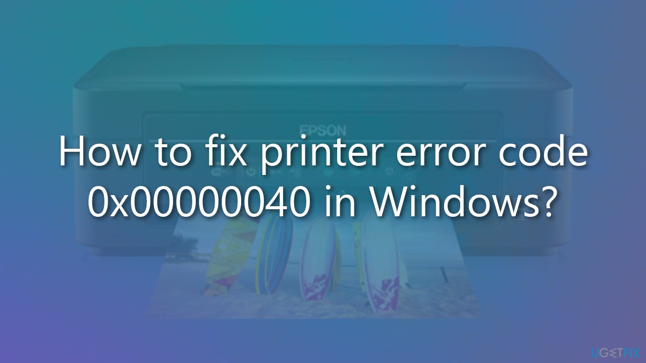 How to fix printer error code 0x00000040 in Windows?