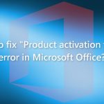 How to fix product activation failed error in microsoft office