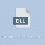 How to fix productinfo dll bad image error in windows