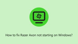 How to fix razer axon not starting on windows