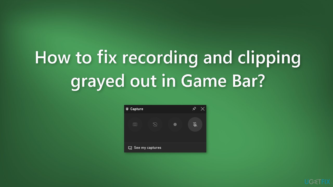 How to fix recording and clipping grayed out in Game Bar