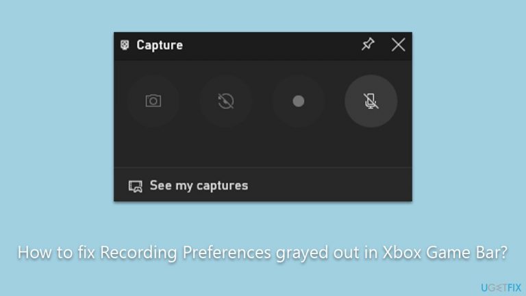How to fix Recording Preferences grayed out in Xbox Game Bar?