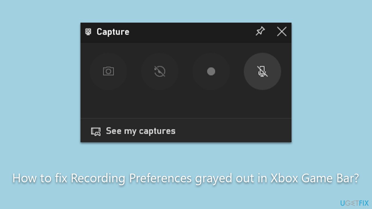 How to fix Recording Preferences grayed out in Xbox Game Bar?