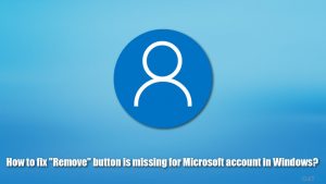 How to fix remove button is missing for microsoft account in windows