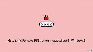 How to fix Remove PIN option is grayed out in Windows?